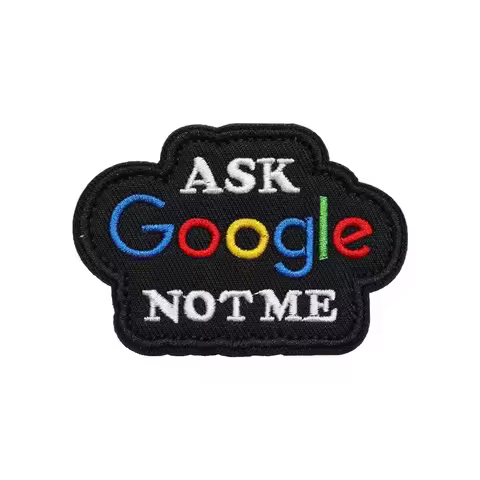 1pc ASK Google NOT ME Fun Meme Velcros Patch Embroidered Patches Tactical Morale Hook Loop Fastener 