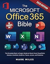 The Microsoft Office 365 Bible: The Complete Basic to Expert Guide to Word, Excel, PowerPoint, Outlo