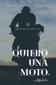 Quiero una moto Carlos A. Felipe Novoa Moreno