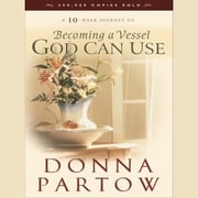 Becoming a Vessel God Can Use Donna Partow