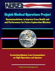 Skylab Medical Operations Project: Recommendations to Improve Crew Health and Performance for Future Exploration Missions - Fascinating Opinions from Crewmembers on Flight Operations and Systems Progressive Management