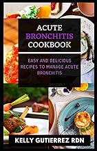 Acute Bronchitis Cookbook: Easy and Delicious Recipes to Manage Acute Bronchitis