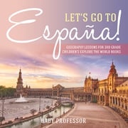 Let's Go to España! Geography Lessons for 3rd Grade | Children's Explore the World Books Baby Professor