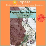 Canada's Forgotten Slaves : Two Hundred Years of Bondage by Marcel Trudel (paperback)