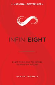 INFIN-EIGHT: Eight Principles for Infinite Professional Success Prajeet Budhale