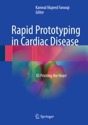 Rapid Prototyping in Cardiac Disease Kanwal Majeed Farooqi