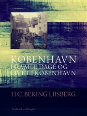 København i gamle dage og livet i København H. C. Bering. Liisberg