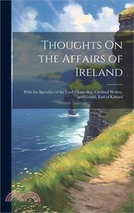 65375.Thoughts On the Affairs of Ireland: With the Speeches of the Lord Chancellor, Cardinal Wolsey, and Gerald, Earl of Kildard