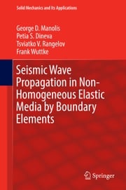 Seismic Wave Propagation in Non-Homogeneous Elastic Media by Boundary Elements George D. Manolis