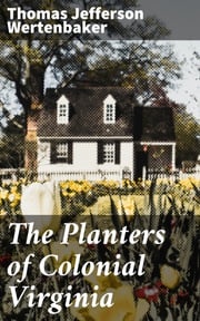 The Planters of Colonial Virginia Thomas Jefferson Wertenbaker