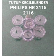 TUTUP  CUP KECIL Blender PHILIPS HR 2115 2116