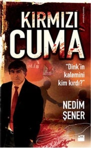 Kırmızı Cuma - Dink'in Kalemini Kim Kırdı? Nedim Şener