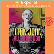 Elton John All the Songs : The Story Behind Every Track by Olivier Roubin Romuald Ollivier (US editi
