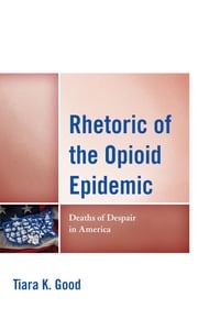 Rhetoric of the Opioid Epidemic Tiara K. Good
