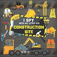 I Spy With My Little Eye Construction Site: Let's Play I Spy Game with Trucks, Bulldozers and More F
