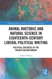 Animal Rhetoric and Natural Science in Eighteenth-Century Liberal Political Writing Andrew Billing