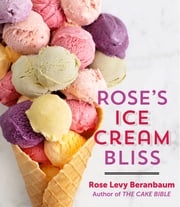 Rose's Ice Cream Bliss Rose Levy Beranbaum