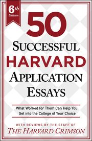 50 Successful Harvard Application Essays, 6th Edition Staff of the Harvard Crimson