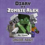Minecraft: Diary of a Minecraft Zombie Alex Book 2: Zombie Army (Unofficial Minecraft Diary Book) MC Steve