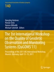 The 1st International Workshop on the Quality of Geodetic Observation and Monitoring Systems (QuGOMS'11) Hansjörg Kutterer