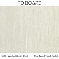 แผ่นโฟเมก้า แผ่นลามิเนต ยี่ห้อ TD Board ลายไม้โอ๊ค รหัส 9462 Washed Hackly Plank พื้นผิวลาย Timber G