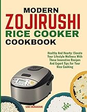 MODERN ZOJIRUSHI RICE COOKER COOKBOOK: Healthy And Hearty: Elevate Your Lifestyle Wellness With These Innovative Recipes And Expert Tips For Your Rice Cooking