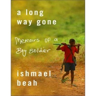 A Long Way Gone Memoirs of a Boy Soldier by Ishmael Beah [Beah, Ishmael]