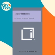 Short Speeches : As Spoken by Alfred Lawson by Alfred W Lawson (hardcover)