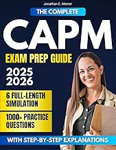The Complete CAPM Exam Prep Guide: 1000+ Practice Questions & 6 Full-Length Simulation with Step-by-