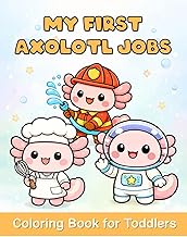 My First Axolotl Jobs Coloring Book: A Fun and Simple Coloring Book with Cute Axolotl Jobs for Toddl
