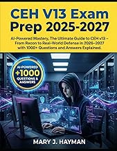 CEH V13 Exam Prep 2025-2027: AI-Powered Mastery, The Ultimate Guide to CEH v13 – From Recon to Real-