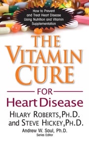 The Vitamin Cure for Heart Disease Hilary Roberts, Ph.D.
