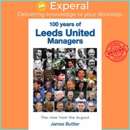 100 Years of Leeds United Managers - The view from the dugout by James Buttler (UK edition, hardcove