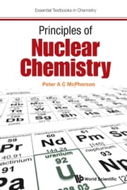 Principles Of Nuclear Chemistry Peter A C Mcpherson