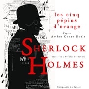 Les Cinq Pépins d'orange, Les enquêtes de Sherlock Holmes et du Dr Watson Arthur Conan Doyle