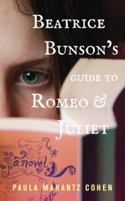 Beatrice Bunson's Guide to Romeo and Juliet Paula Marantz Cohen