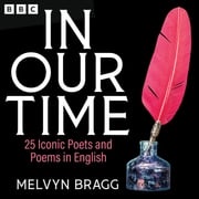 In Our Time: 25 Iconic Poets and Poems in English Melvyn Bragg