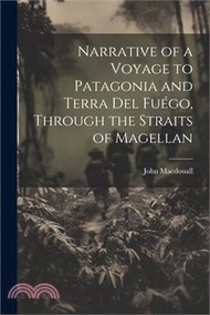 Narrative of a Voyage to Patagonia and Terra Del Fuégo, Through the Straits of Magellan