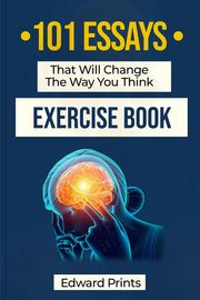 101 Essays That Will Change The Way You Think Exercise Book Edward Prints