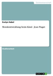 Moralentwicklung beim Kind - Jean Piaget Evelyn Habel
