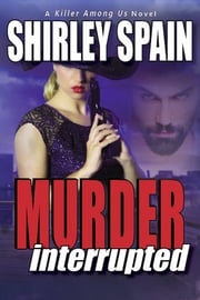 Murder Interrupted (A Killer Among Us Thriller, Book 3) Shirley Spain