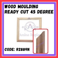 READY CUT 45 DEGREE ANGLE  R2889N Wood Moulding Wainscoting Decoration Bingkai Kayu Frame PREMIUM NYATOH WOOD