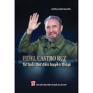 Fidel Castro Ruz - Từ tuổi thơ đến huyền thoại