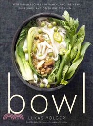 Bowl ─ Vegetarian Recipes for Ramen, Pho, Bibimbap, Dumplings, and Other One-dish Meals