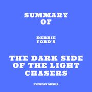 Summary of Debbie Ford's The Dark Side of the Light Chasers Everest Media