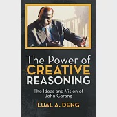 The Power of Creative Reasoning: The Ideas and Vision of John Garang