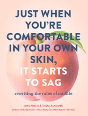 Just When You're Comfortable in Your Own Skin, It Starts to Sag Amy Nobile
