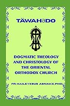 Taewahədo: Dogmatic Theology and Christology of the Oriental Orthodox Church (EOTC Patristic Bible C