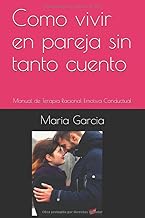 Como vivir en pareja sin tanto cuento: Manual de Terapia Racional Emotiva Conductual (Libros sobre relaciones) (Spanish Edition)