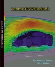 Autodesk CFD 2023 Black Book Gaurav Verma